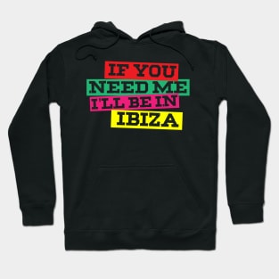 If You Need Me I'll Be In Ibiza Hoodie